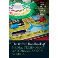 The Oxford Handbook of Media, Technology, and Organization Studies by Beyes, Timon; Holt, Robin; Pias, Claus, 9780198809913