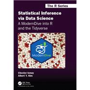 Statistical Inference via Data Science: A ModernDive into R and the Tidyverse by Chester Ismay; Albert Y. Kim, 9780367409913