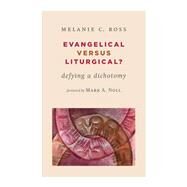 Evangelical Versus Liturgical? by Ross, Melanie C.; Noll, Mark A., 9780802869913