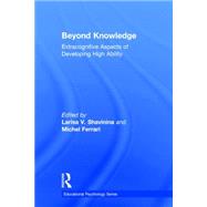 Beyond Knowledge: Extracognitive Aspects of Developing High Ability by Shavinina, Larisa V.; Ferrari, Michel; Gardner, Howard E.; Smith, Gudmund J.W., 9780805839913