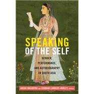 Speaking of the Self by Malhotra, Anshu; Lambert-Hurley, Siobhan, 9780822359913