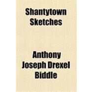 Shantytown Sketches by Biddle, Anthony Joseph Drexel; Snyder, Clarence, 9781154529913