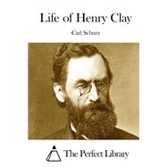 Life of Henry Clay by Schurz, Carl, 9781522979913