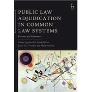 Public Law Adjudication in Common Law Systems Process and Substance by Bell, John; Elliott, Mark; Varuhas, Jason NE; Murray, Philip, 9781849469913