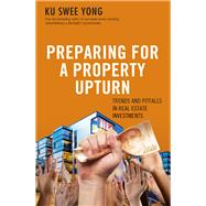 Preparing for a Property Upturn Trends and Pitfalls in Real Estate Investments by Yong, Ku Swee, 9789814779913