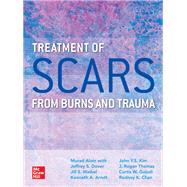 Treatment of Scars from Burns and Trauma by Alam, Murad; Waibel, Jill; Uebelhoer, Nathan; Arndt, Kenneth; Dover, Jeffrey; Donelan, Matthias; Kim, John; Chan, Rodney, 9780071839914