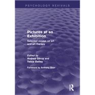Pictures at an Exhibition (Psychology Revivals): Selected Essays on Art and Art Therapy by Gilroy; Andrea, 9780415839914