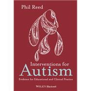 Interventions for Autism Evidence for Educational and Clinical Practice by Reed, Phil, 9780470669914