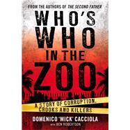 Who's Who in the Zoo? An Inside Story of Corruption, Crooks and Killers by Cacciola, Domenico 