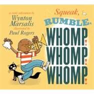 Squeak, Rumble, Whomp! Whomp! Whomp! A Sonic Adventure by Marsalis, Wynton; Rogers, Paul, 9780763639914