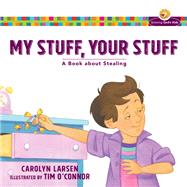 My Stuff, Your Stuff by Larsen, Carolyn; O'Connor, Tim, 9780801009914