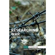 Researching War: Feminist Methods, Ethics and Politics by Wibben; Annick T. R., 9781138919914
