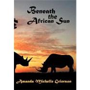 Beneath the African Sun by Grierson, Amanda Michelle, 9781438989914