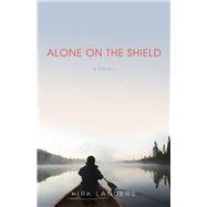 Alone on the Shield A Novel by Landers, Kirk, 9781613739914