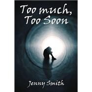 Too Much, Too Soon by Smith, Jenny, 9781984549914