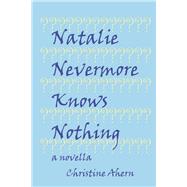 Natalie Nevermore Knows Nothing by AHERN, CHRISTINE, 9798350999914