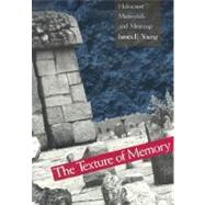 The Texture of Memory; Holocaust Memorials and Meaning by James E. Young, 9780300059915