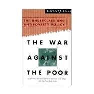 The War Against The Poor The Underclass And Antipoverty Policy by Gans, Herbert J., 9780465019915