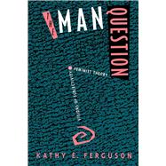 The Man Question by Ferguson, Kathy E., 9780520079915