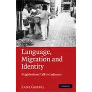 Language, Migration, and Identity: Neighborhood Talk in Indonesia by Zane Goebel, 9780521519915