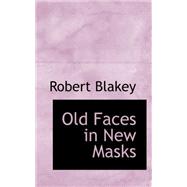 Old Faces in New Masks by Blakey, Robert, 9780559169915