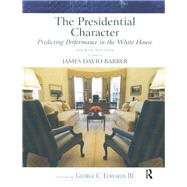 Presidential Character, The: Predicting Performance in the White House by Barber,James David, 9781138459915