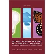 Rethink, Rebuild, Rebound The Three R's of Education. A Framework for Shared Responsibility and Accountability. by Balls, John D., 9781323419915