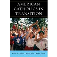 American Catholics in Transition by D'Antonio, William V.; Dillon, Michele; Gautier, Mary L., 9781442219915