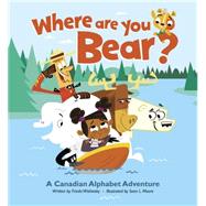Where Are You, Bear? A Canadian Alphabet Adventure by Wishinsky, Frieda; Moore, Sean L., 9781897349915