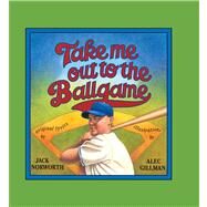 Take Me Out to the Ballgame by Norworth, Jack; Gillman, Alec, 9780027359916