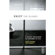 Enjoy the Silence : A 30- Day Experiment in Listening to God by Maggie Robbins and Duffy Robbins, 9780310259916