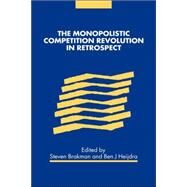 The Monopolistic Competition Revolution in Retrospect by Edited by Steven Brakman , Ben J. Heijdra, 9780521819916