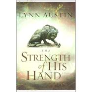 Strength of His Hand, The by Austin, Lynn, 9780764229916