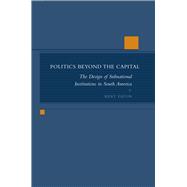 Politics Beyond the Capital by Eaton, Kent, 9780804749916