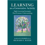 Learning As a Generative Activity by Fiorella, Logan; Mayer, Richard E., 9781107069916