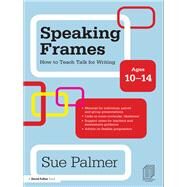 Speaking Frames: How to Teach Talk for Writing: Ages 10-14 by Palmer; Sue, 9781138139916