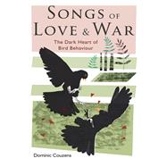 A Song of Love and War The Dark Heart of Bird Behaviour by Couzens, Dominic, 9781472909916