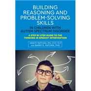 Building Reasoning and Problem-solving Skills in Children With Autism Spectrum Disorder by Nathan, Janice; Nathan, Barry R., Ph.D., 9781849059916
