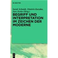 Begriff und Interpretation im Zeichen der Moderne by Schmidt, Sarah; Karydas, Dimitris; Zovko, Jure, 9783110359916