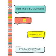 Tbh, This Is So Awkward by Greenwald, Lisa, 9780062689917
