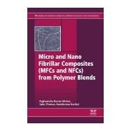 Micro and Nano Fibrillar Composites (MFCs and NFCs) from Polymer Blends by Mishra, Raghvendra Kumar; Thomas, Sabu; Kalarikkal, Nandakumar, 9780081019917