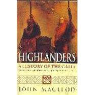 Highlanders A History of the Gaels by Macleod, John, 9780340639917
