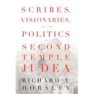 Scribes, Visionaries, and the Politics of Second Temple Judea by Horsley, Richard A., 9780664229917