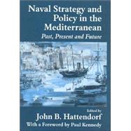 Naval Strategy and Power in the Mediterranean: Past, Present and Future by Hattendorf,John B., 9780714649917