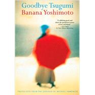 Goodbye Tsugumi by Yoshimoto, Banana; Emmerich, Michael, 9780802139917
