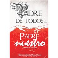 Padre de Todos... Padre nuestro / Father of All ... Our Father by Flores, Marco Antonio Meza, 9781500399917
