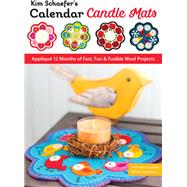 Kim Schaefers Calendar Candle Mats Appliqu 12 Months of Fast, Fun & Fusible Wool Projects by Schaefer, Kim, 9781617459917