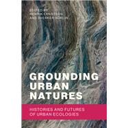 Grounding Urban Natures by Ernstson, Henrik; Srlin, Sverker; Ernstson, Henrik (CON); Srlin, Sverker (CON); Lewis, Joshua (CON), 9780262039918
