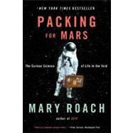 Packing for Mars: The Curious Science of Life in the Void by Roach, Mary, 9780393339918