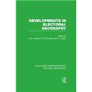 Developments in Electoral Geography (Routledge Library Editions: Political Geography) by Johnston; Ron, 9781138809918